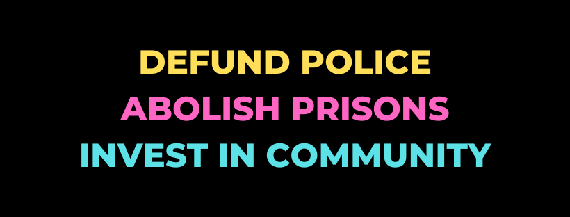 Defund police, abolish prisons, invest in community
